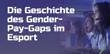 Die Geschichte des Gender - Pay Gaps im Esport